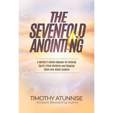(영문도서)The Sevenfold Anointing: A Mother's Battle Manual For Raising Spirit-Filled Chil... Paperback, Independently Published, English, 9798265241641