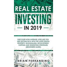 (영문도서) Real Estate Investing in 2019: Discover How Average Joes Like You are Getting Rich with the L... Hardcover, Personal Development Publis...