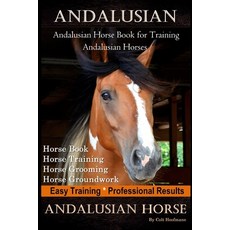 (영문도서) Andalusian Andalusian Horse Book for Training Andalusians Horse Book Horse Training Hors... Paperback, Independently Published, English, 9781661933371