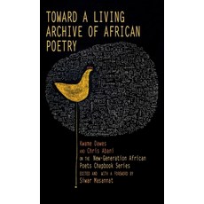 (영문도서)Toward a Living Archive of African Poetry: Kwame Dawes and Chris Abani on the Ne... Hardcover, Akashic Books, English, 9781636143057