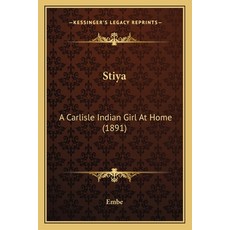 Stiya: A Carlisle Indian Girl At Home (1891) Paperback, Kessinger Publishing