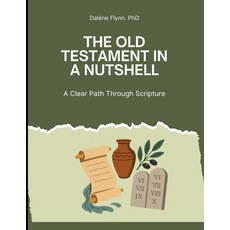 (영문도서)The Old Testament in a Nutshell: A clear path through Scripture Paperback, Independently Published, English, 9798266376502
