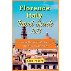 (영문도서) Florence Italy Travel Guide 2023: Immerse Yourself in the Heart of Renaissance Splendor Paperback, Independently Published, English, 9798396545878