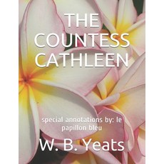 The Countess Cathleen: special annotations by: le papillon bleu Paperback, Independently Published