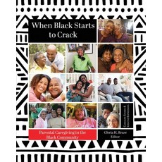 (영문도서) When Black Starts to Crack: Parental Caregiving in the Black Community Paperback, Gloria H. Rease, English, 9798985805604