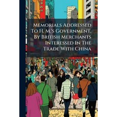 (영문도서)Memorials Addressed To H. M.'s Government By British Merchants Interessed In Th... Paperback, Nabu Press, English, 9781274433459