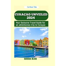 (영문도서) Curacao Unveiled 2024: Your Exclusive Travel Guide for an adventurous trip to Curacao Paperback, Independently Published, English, 9798856695891
