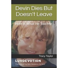 Devin Dies But Doesn't Leave: Here Is What He Told Me Paperback, Independently Published, English, 9798587786943