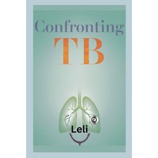 (영문도서) Confronting TB: From Infection to Recovery Navigating the Challenges of Tuberc... Paperback, Independently Published, English, 9798344529035