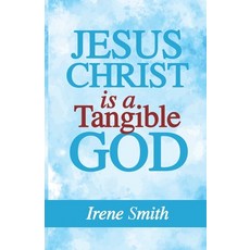 (영문도서)Jesus Christ Is a Tangible God Paperback, Trilogy Christian Publishing, English, 9798898351618