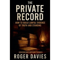 (영문도서)The Private Record: How to Build Lawful Evidence of Truth and Standing Paperback, Twon Publications, English, 9798232102630