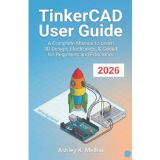 (영문도서)TinkerCAD User Guide: A Complete Manual to Learn 3D Design Electronics & Circu... Paperback, Independently Published, English, 9798243946124