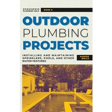 (영문도서) Outdoor Plumbing Projects: Installing and Maintaining Sprinklers Pools and Other Water Feat... Paperback, Independently Published, English, 9798392521852