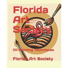 (영문도서)Florida Art Society: Oil Painting Techniques Paperback, Independently Published, English, 9798297013599