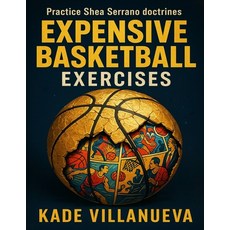 (영문도서)Expensive Basketball Exercises: Practice Shea Serrano doctrines Paperback, Independently Published, English, 9798274462815