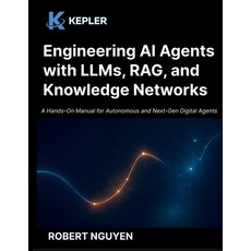(영문도서)Engineering AI Agents with LLMs RAG and Knowledge Networks: A Hands-On Manual... Paperback, Independently Published, English, 9798262197590