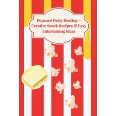 (英文圖書)Popcorn Party Hosting: Creative Snack Recipes & Easy Entertaining Ideas 平裝版, Independently Published, English