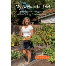 (영문도서) My Accidental Diet: Wellness and Weight Loss a New Side of Food and Fitness Paperback, Eat Breathe Grow, English, 9781999451806