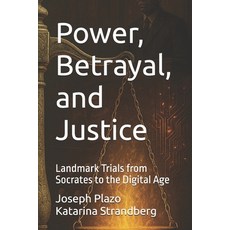 (영문도서)Power Betrayal and Justice: Landmark Trials from Socrates to the Digital Age Paperback, Independently Published, English, 9798265184900