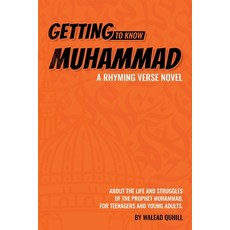 (영문도서) Getting to Know Muhammad: a Rhyming Verse Novel About the Life and Struggles of the Prophet ... Paperback, Walead Quhill, English, 9781399942386