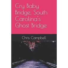 (영문도서)Cry Baby Bridge South Carolina's Ghost Bridge: Short Story 104 Pages. 6X9 Inch... Paperback, Independently Published, English, 9798241408273