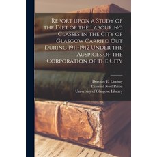 (영문도서) Report Upon a Study of the Diet of the Labouring Classes in the City of Glasgow Carried out D... Paperback, Legare Street Press, English, 9781014819093