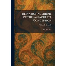 (영문도서)The National Shrine of the Immaculate Conception: The Mary Book Paperback, Tradd Street Press, English, 9781025860145
