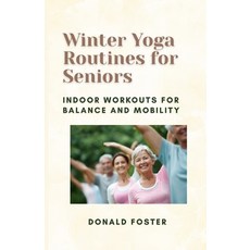 (영문도서)Winter Yoga Routines for Seniors: Indoor Workouts for Balance and Mobility Paperback, Independently Published, English, 9798241282088