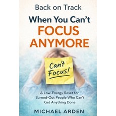 (영문도서)Back on Track When You Can't Focus Anymore: A Low-Energy Reset for Burned-Out Pe... Paperback, Independently Published, English, 9798241903976