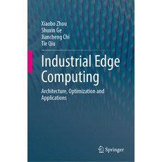 (영문도서) Industrial Edge Computing: Architecture Optimization and Applications Hardcover, Springer, English, 9789819747511
