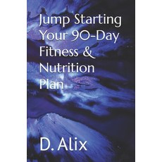 (영문도서) Jump Starting Your 90-Day Fitness & Nutrition Plan Paperback, Independently Published, English, 9798345273067