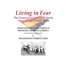 (영문도서) Living in Fear The Francoist Genocide of Spain 1936-1949: An appalling humanitarian catastrop... Paperback, Sweetspire Literature Manag..., English, 9781960861283