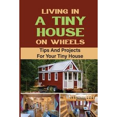 (영문도서) Living In A Tiny House On Wheels: Tips And Projects For Your Tiny House Paperback, Independently Published, English, 9798753678690