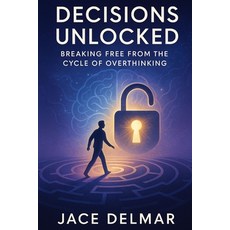 (英文圖書)Decisions Unlocked: Breaking Free from the Cycle of Overthinking 平裝版, Independently Published, 英文