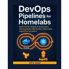 (英文圖書)DevOps Pipelines for Homelabs: Build CI/CD GitOps & Automated Deployments with... 平裝版, Independently Published, 英文
