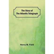 (영문도서) The Story of the Atlantic Telegraph Paperback, Alpha Edition, English, 9789362994615