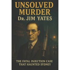 (英文圖書)The Unsolved Murder of Dr. Jim Yates: The Fatal Injection Case That Haunted Sydney 平裝版, Independently Published, 英文