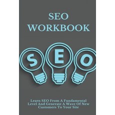 (영문도서) SEO Workbook: Learn SEO From A Fundamental Level And Generate A Wave Of New Customers To Your... Paperback, Independently Published, English, 9798714180613