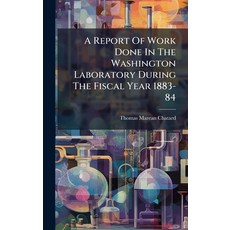 (영문도서)A Report Of Work Done In The Washington Laboratory During The Fiscal Year 1883-84 Hardcover, Hutson Street Press, English, 9781024378504