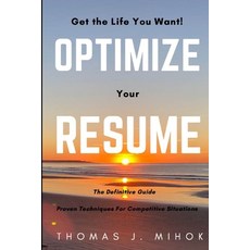 Optimize Your Resume: Proven Techniques For Competitive Situations Paperback, Independently Published, English, 9798581076460