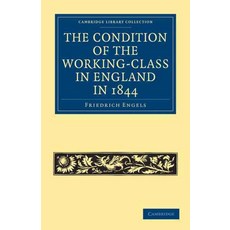 The Condition of the Working-Class in England in 1844:With Preface Written in 1892, Cambridge University Press
