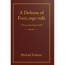 (영문도서)A Defense of Focō Ergo Volō: I Focus Therefore I Will Paperback, Focō Press, English, 9798218916992