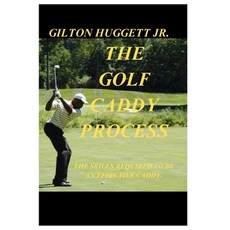 (영문도서) The Golf Caddy Process: The skills required to be an effective Caddy. Paperback, Gilton Huggett, English, 9798987731239