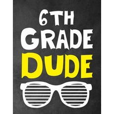 (영문도서) 6th Grade Dude: Funny Back To School notebook Gift For Girls and Boys 109 Coll... Paperback, Independently Published, English, 9781073659050