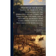 (영문도서)History of the Boston Massacre March 5 1770 Consisting of the Narrative of th... Hardcover, Hutson Street Press, English, 9781024288292