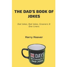 The Dad's Book Of Jokes: Dad Jokes Bad Jokes Kid Jokes Groaners & One-Liners Paperback, Harry Hoover