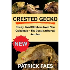 (영문도서)Crested Gecko: Sticky-Toed Climbers from New Caledonia - The Gentle Arboreal Acr... Paperback, Independently Published, English, 9798270781859