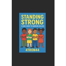 (영문도서)Standing Strong: A Kid's Guide to Handling Bullies: A Kid's Guide to Handling Bu... Paperback, Independently Published, English, 9798265992567