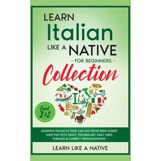 (영문도서) Learn Italian Like a Native for Beginners Collection - Level 1 & 2: Learning Italian in Your ... Hardcover, Learn Like a Native, English, 9781913907778