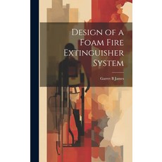 (영문도서) Design of a Foam Fire Extinguisher System Hardcover, Legare Street Press, English, 9781019478738